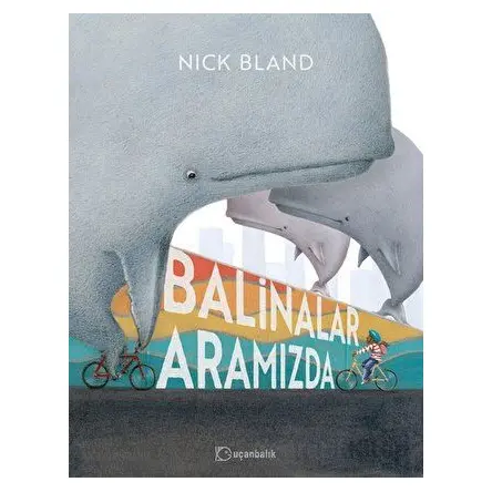 Balinalar Aramızda - Nick Bland - Uçanbalık Yayıncılık