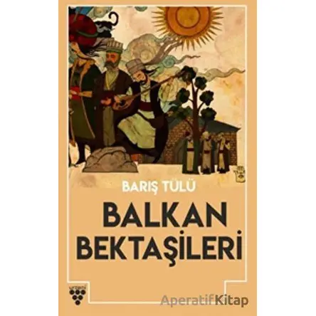 Balkan Bektaşileri - Barış Tülü - Urzeni Yayıncılık