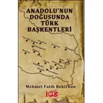 Anadolu’nun Doğusunda Türk Başkentleri - Mehmet Fatih Bekirhan - Atayurt Yayınevi