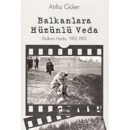 Balkanlara Hüzünlü Veda - Atilla Güler - Galeati Yayıncılık