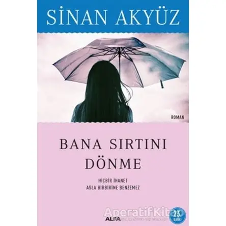 Bana Sırtını Dönme - Sinan Akyüz - Alfa Yayınları