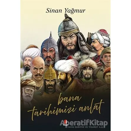 Bana Tarihimizi Anlat - Sinan Yağmur - Kapı Yayınları