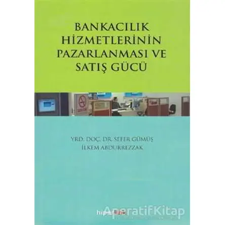 Bankacılık Hizmetlerinin Pazarlanması ve Satış Gücü - Sefer Gümüş - Hiperlink Yayınları