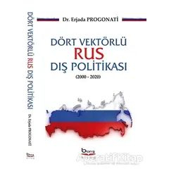 Dört Vektörlü Rus Dış Politikası (2000-2020) - Erjada Progonati - Barış Kitap