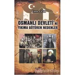 Osmanlı Devletini Yıkıma Götüren Nedenler - Emre Gör - Barış Kitap