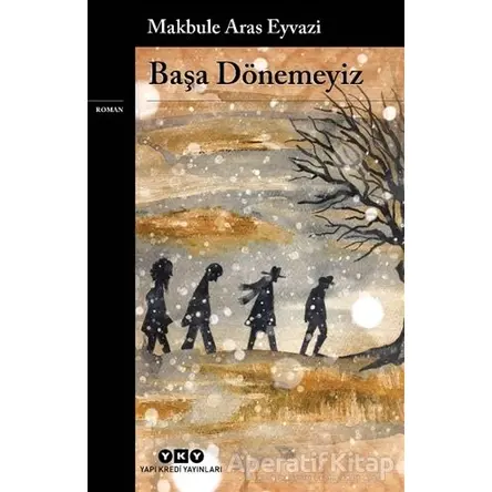 Başa Dönemeyiz - Makbule Aras Eyvazi - Yapı Kredi Yayınları