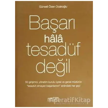 Başarı Hala Tesadüf Değil - Günseli Özen Ocakoğlu - Rota Yayın Yapım