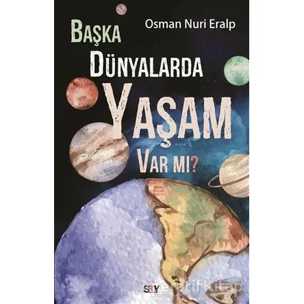 Başka Dünyalarda Yaşam Var mı? - Osman Nuri Eralp - Say Yayınları