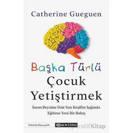 Başka Türlü Çocuk Yetiştirmek - Catherine Gueguen - Epsilon Yayınevi