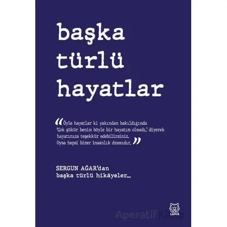 Başka Türlü Hayatlar - Sergun Ağar - Luna Yayınları