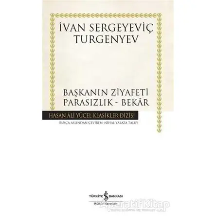 Başkanın Ziyafeti - Parasızlık - Bekar - Ivan Sergeyevich Turgenev - İş Bankası Kültür Yayınları