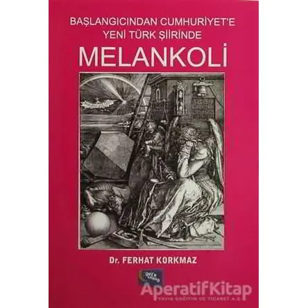 Başlangıcından Cumhuriyete Yeni Türk Şiirinde Melankoli - Ferhat Korkmaz - Gece Kitaplığı