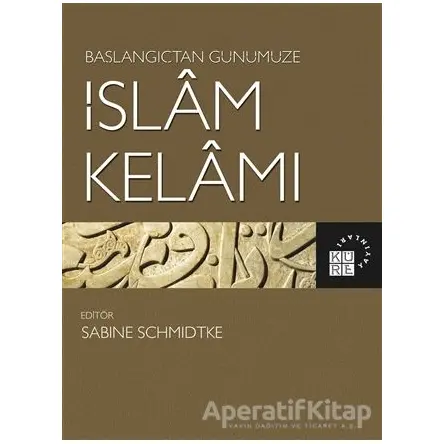 Başlangıçtan Günümüze İslam Kelamı - Sabine Schmidtke - Küre Yayınları