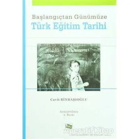 Başlangıçtan Günümüze Türk Eğitim Tarihi - Cavit Binbaşıoğlu - Anı Yayıncılık