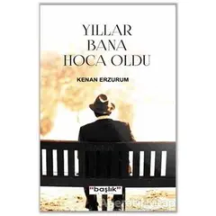 Yıllar Bana Hoca Oldu - Kenan Erzurum - Başlık Yayınları