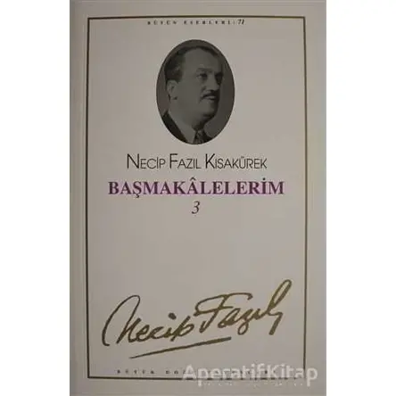 Başmakalelerim 3 : 71 - Necip Fazıl Bütün Eserleri - Necip Fazıl Kısakürek - Büyük Doğu Yayınları