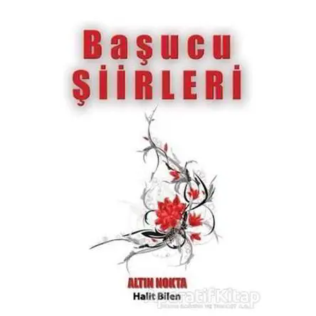 Başucu Şiirleri - Halit Bilen - Altın Nokta Basım Yayın