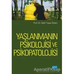 Yaşlanmanın Psikolojisi ve Psikopatolojisi - Salih Yaşar Özden - Nobel Akademik Yayıncılık