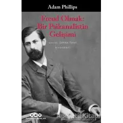 Freud Olmak: Bir Psikanalistin Gelişimi - Adam Phillips - Yapı Kredi Yayınları