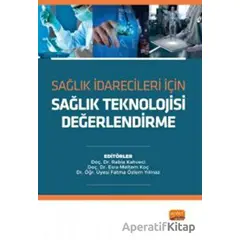Sağlık İdarecileri İçin Sağlık Teknolojisi Değerlendirme - Ali Murat Koç - Nobel Bilimsel Eserler