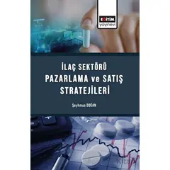 İlaç Sektörü Satış Ve Pazarlama Stratejileri - Şeyhmus Doğan - Eğitim Yayınevi - Bilimsel Eserler