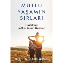 Mutlu Yaşamın Sırları - Bülent Katarcı - Cinius Yayınları