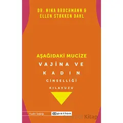 Aşağıdaki Mucize - Vajina ve Kadın Cinselliği Kılavuzu - Nina Brochmann - Epsilon Yayınevi