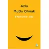 Azla Mutlu Olmak - Francine Jay - Aganta Yayınları