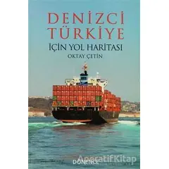 Denizci Türkiye İçin Yol Haritası - Oktay Çetin - Dönence Basım ve Yayın Hizmetleri