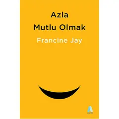 Azla Mutlu Olmak - Francine Jay - Aganta Yayınları