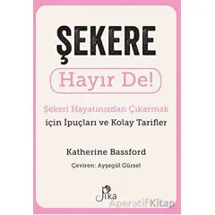 Şekere Hayır De! - Şekeri Hayatınızdan Çıkarmak için İpuçları ve Kolay Tarifler