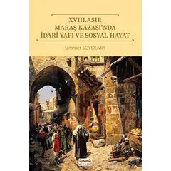 XVIII. Asır Maraş Kazası’nda İdari Yapı ve Sosyal Hayat - Ümmet Soydemir - Kitabe Yayınları