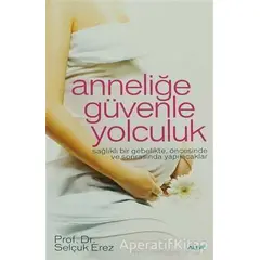 Anneliğe Güvenle Yolculuk - Selçuk Erez - Alfa Yayınları