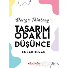 Tasarım Odaklı Düşünce - Design Thinking - Emrah Kozan - Abaküs Kitap