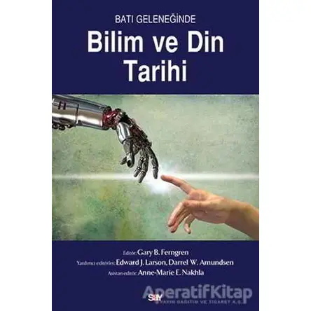 Batı Geleneğinde Bilim ve Din Tarihi - Gary B. Ferngren - Say Yayınları