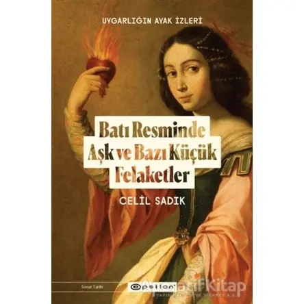 Batı Resminde Aşk ve Bazı Küçük Felaketler - Celil Sadık - Epsilon Yayınevi