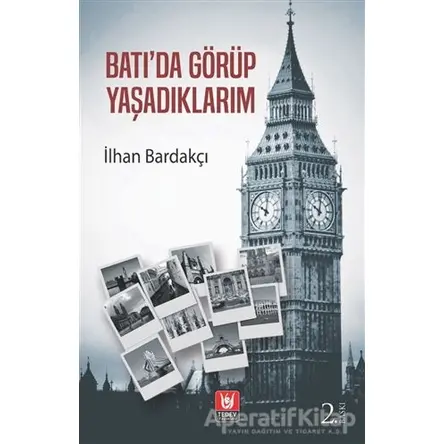Batı’da Görüp Yaşadıklarım - İlhan Bardakçı - Türk Edebiyatı Vakfı Yayınları