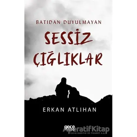 Batıdan Duyulmayan Sessiz Çığlıklar - Erkan Atlıhan - Gece Kitaplığı