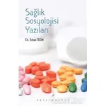 Sağlık Sosyolojisi Yazıları - Erhan Tecim - Açılım Kitap