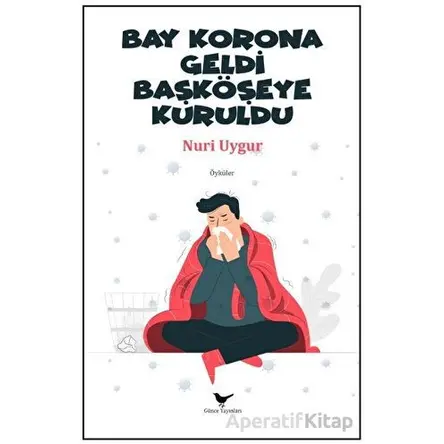 Bay Korona Geldi Başköşeye Kuruldu - Nuri Uygur - Günce Yayınları