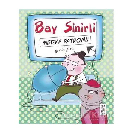 Bay Sinirli - Medya Patronu - Nurgül Ateş - Çizmeli Kedi Yayınları