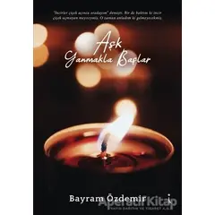 Aşk Yanmakla Başlar - Bayram Özdemir - İkinci Adam Yayınları