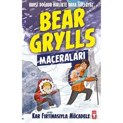 Kar Fırtınasıyla Mücadele - Bear Grylls Maceraları - Bear Grylls - Timaş Çocuk