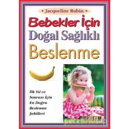 Bebekler İçin Doğal Sağlıklı Beslenme - Jacqueline Rubin - Platform Yayınları