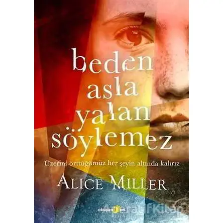 Beden Asla Yalan Söylemez - Alice Miller - Okuyan Us Yayınları