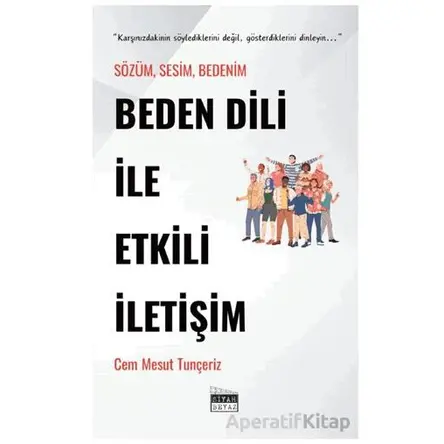 Beden Dili İle Etkili İletişim - Cem Mesut Tunçeriz - Siyah Beyaz Yayınları