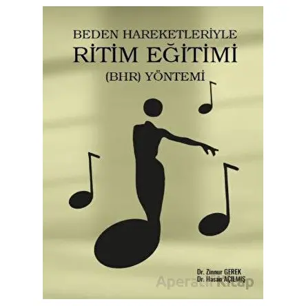 Beden Hareketleriyle Ritim Eğitimi (BHR) Yöntemi - Hasan Açılmış - Gazi Kitabevi