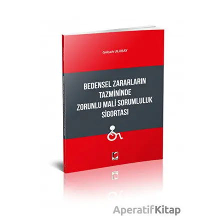 Bedensel Zararların Tazmininde Zorunlu Mali Sorumluluk Sigortası - Gülşah Ulubay - Adalet Yayınevi