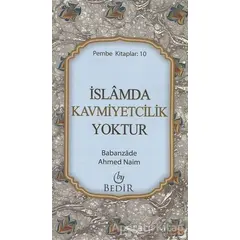 İslamda Kavmiyetcilik Yoktur - Babanzade Ahmed Naim - Bedir Yayınları