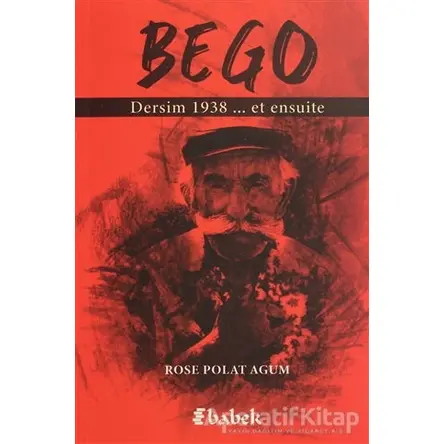 Bego - Dersim 1938 Et Ensuite - Rose Polat Agum - Babek Yayınları